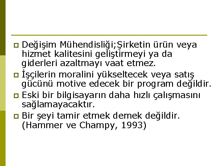 Değişim Mühendisliği; Şirketin ürün veya hizmet kalitesini geliştirmeyi ya da giderleri azaltmayı vaat etmez.