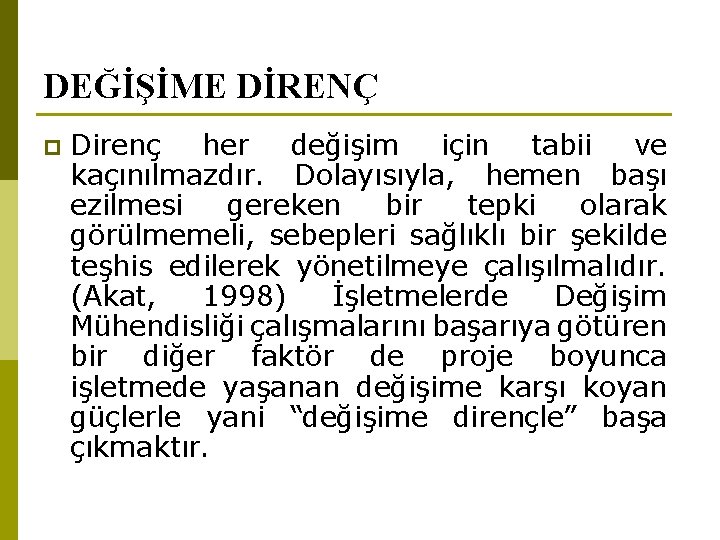 DEĞİŞİME DİRENÇ p Direnç her değişim için tabii ve kaçınılmazdır. Dolayısıyla, hemen başı ezilmesi