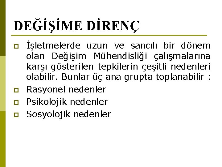 DEĞİŞİME DİRENÇ p p İşletmelerde uzun ve sancılı bir dönem olan Değişim Mühendisliği çalışmalarına