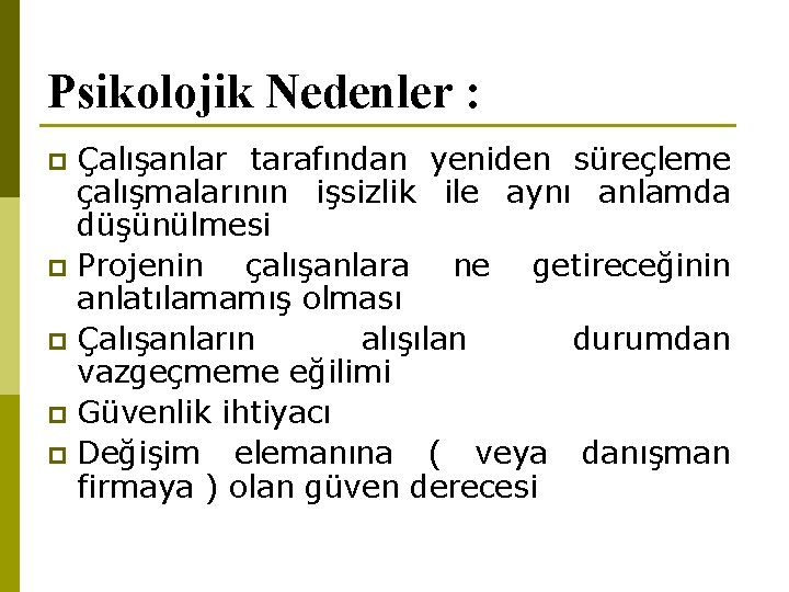 Psikolojik Nedenler : Çalışanlar tarafından yeniden süreçleme çalışmalarının işsizlik ile aynı anlamda düşünülmesi p