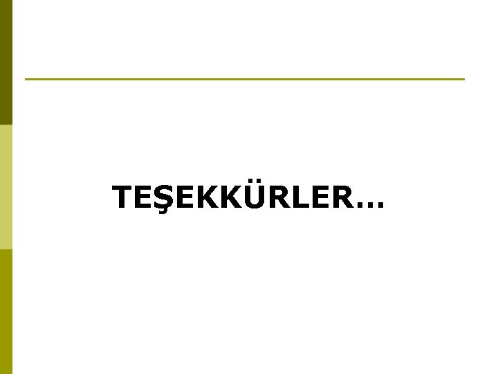 TEŞEKKÜRLER… 