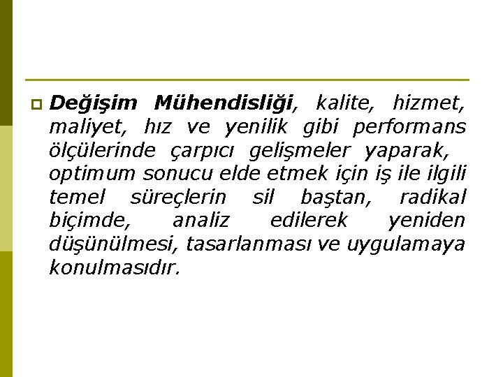 p Değişim Mühendisliği, kalite, hizmet, maliyet, hız ve yenilik gibi performans ölçülerinde çarpıcı gelişmeler