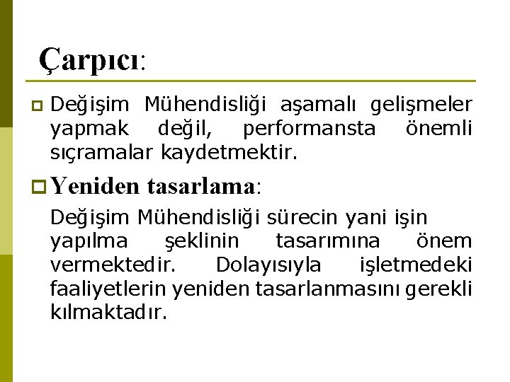 Çarpıcı: p Değişim Mühendisliği aşamalı gelişmeler yapmak değil, performansta önemli sıçramalar kaydetmektir. p Yeniden