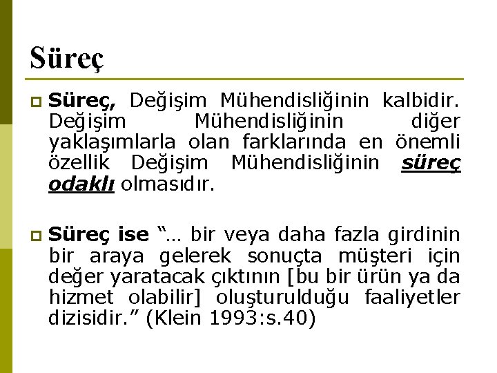 Süreç p Süreç, Değişim Mühendisliğinin kalbidir. Değişim Mühendisliğinin diğer yaklaşımlarla olan farklarında en önemli