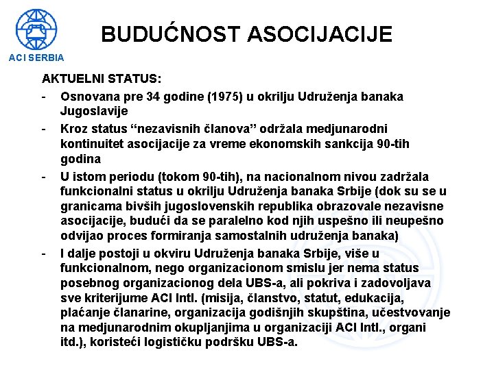 BUDUĆNOST ASOCIJACIJE ACI SERBIA AKTUELNI STATUS: - Osnovana pre 34 godine (1975) u okrilju
