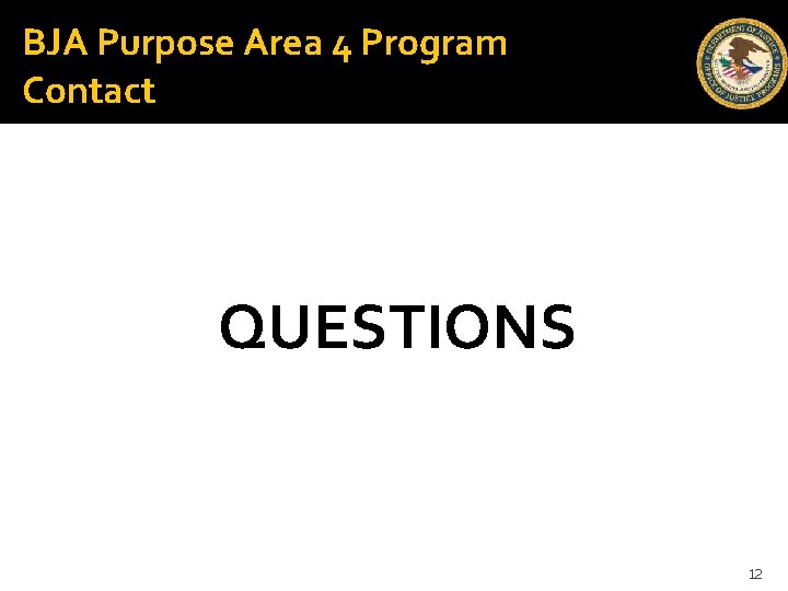 BJA Purpose Area 4 Program Contact QUESTIONS 12 