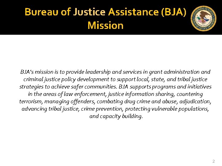 Bureau of Justice Assistance (BJA) Mission BJA's mission is to provide leadership and services