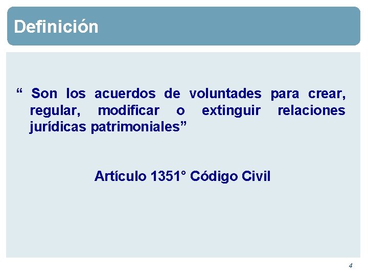 Definición “ Son los acuerdos de voluntades para crear, regular, modificar o extinguir relaciones