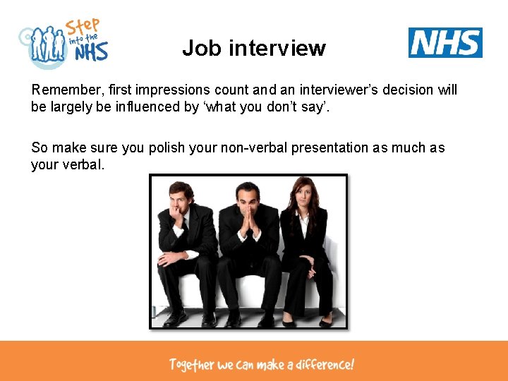 Job interview Remember, first impressions count and an interviewer’s decision will be largely be