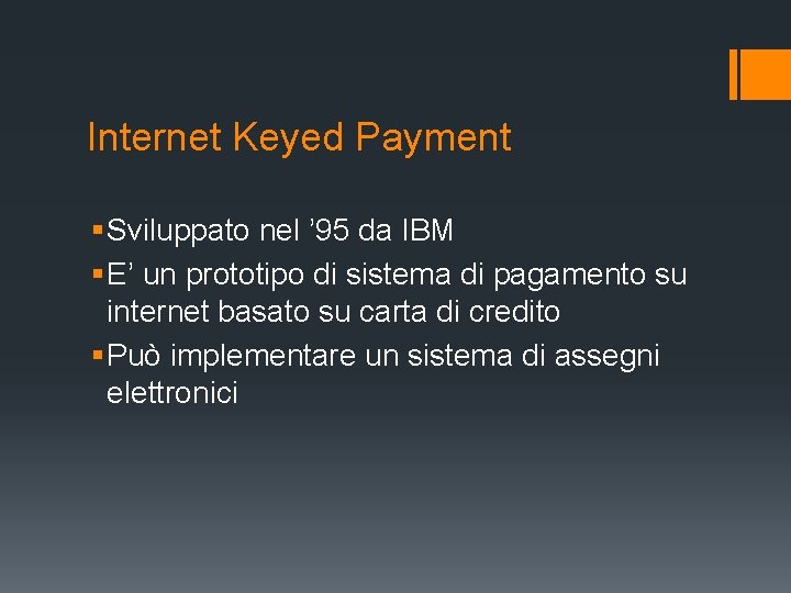 Internet Keyed Payment § Sviluppato nel ’ 95 da IBM § E’ un prototipo