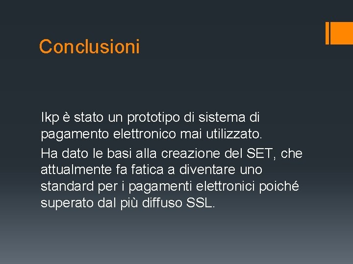 Conclusioni Ikp è stato un prototipo di sistema di pagamento elettronico mai utilizzato. Ha