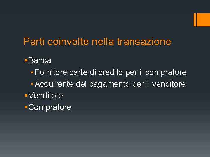 Parti coinvolte nella transazione § Banca • Fornitore carte di credito per il compratore