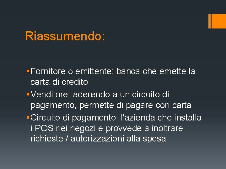 Riassumendo: § Fornitore o emittente: banca che emette la carta di credito § Venditore: