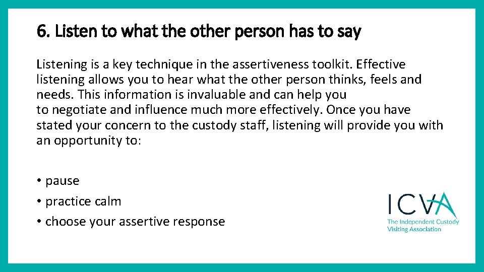 6. Listen to what the other person has to say Listening is a key 6. Listen to what the other person has to say Listening is a key