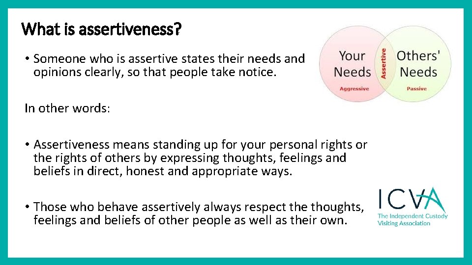 What is assertiveness? • Someone who is assertive states their needs and opinions clearly, What is assertiveness? • Someone who is assertive states their needs and opinions clearly,