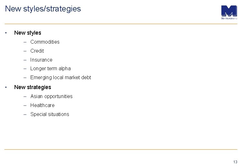 New styles/strategies • New styles – Commodities – Credit – Insurance – Longer term