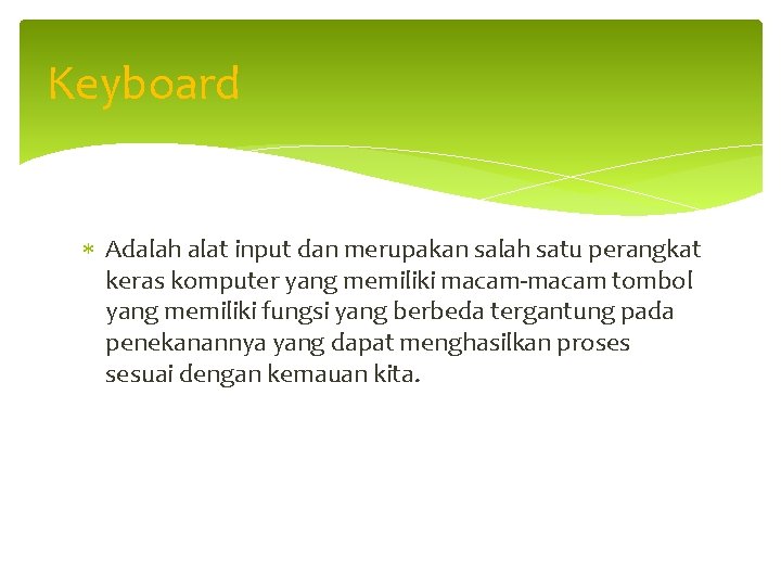 Keyboard Adalah alat input dan merupakan salah satu perangkat keras komputer yang memiliki macam-macam