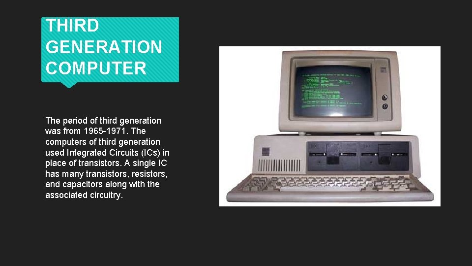 THIRD GENERATION COMPUTER The period of third generation was from 1965 -1971. The computers