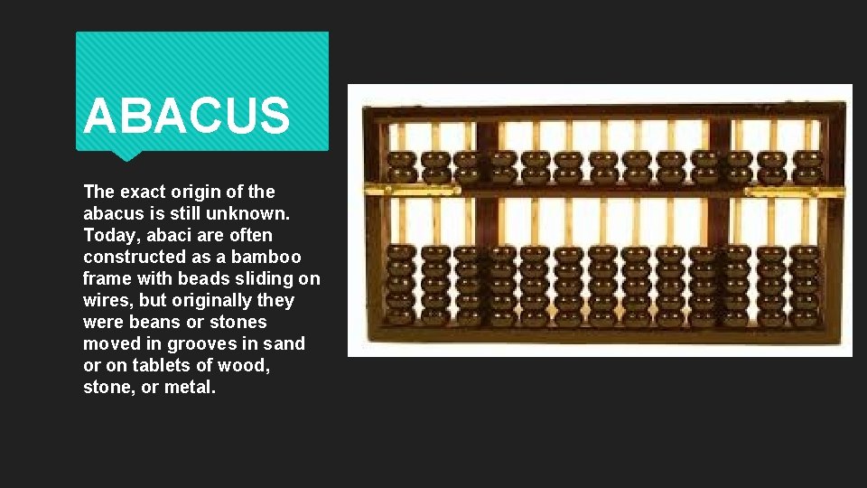 ABACUS The exact origin of the abacus is still unknown. Today, abaci are often