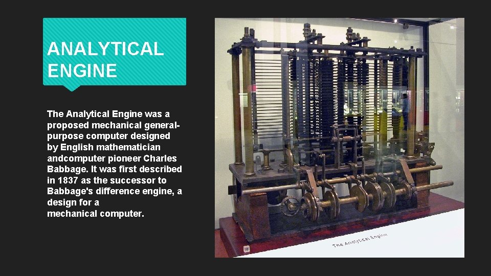 ANALYTICAL ENGINE The Analytical Engine was a proposed mechanical generalpurpose computer designed by English