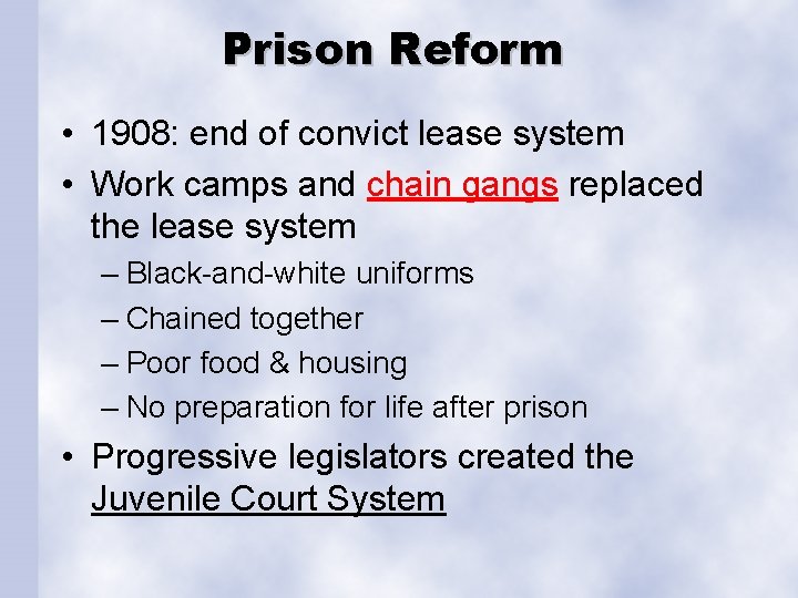 Prison Reform • 1908: end of convict lease system • Work camps and chain