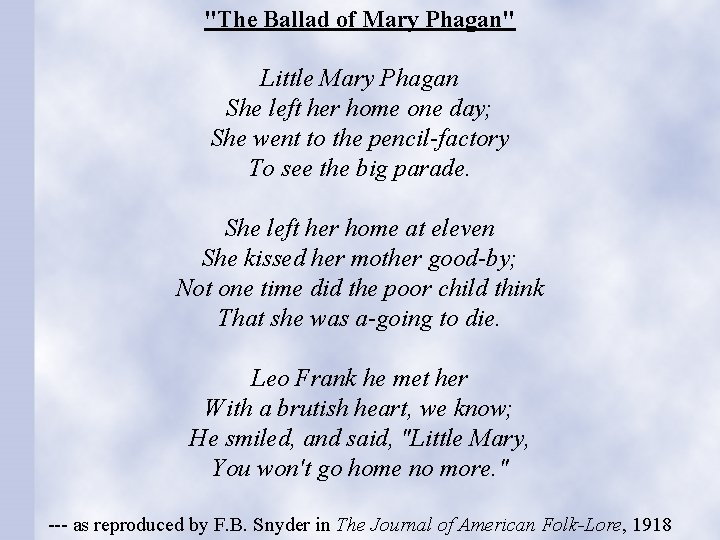 "The Ballad of Mary Phagan" Little Mary Phagan She left her home one day;