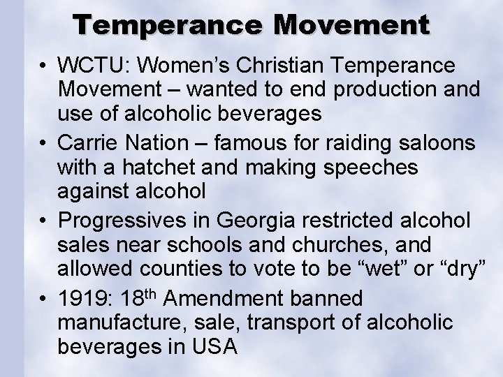Temperance Movement • WCTU: Women’s Christian Temperance Movement – wanted to end production and