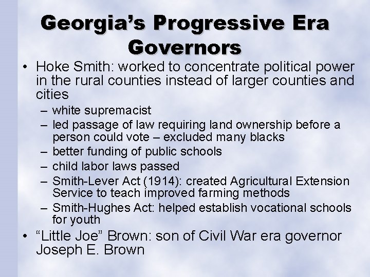 Georgia’s Progressive Era Governors • Hoke Smith: worked to concentrate political power in the