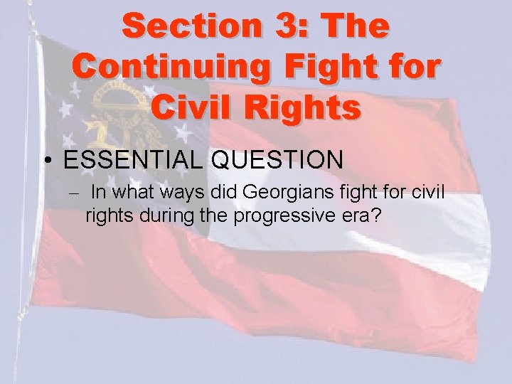 Section 3: The Continuing Fight for Civil Rights • ESSENTIAL QUESTION – In what