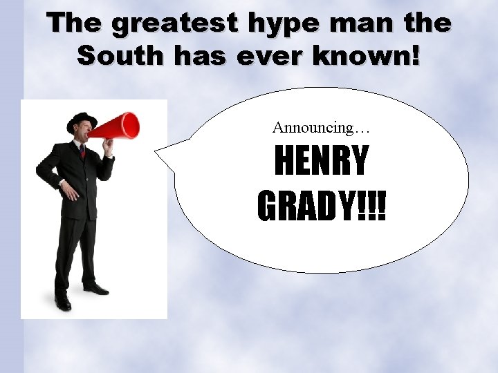 The greatest hype man the South has ever known! Announcing… HENRY GRADY!!! 