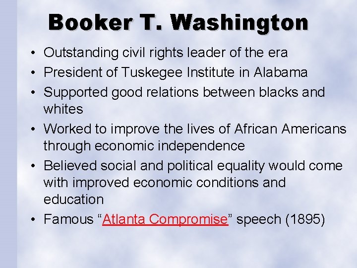 Booker T. Washington • Outstanding civil rights leader of the era • President of