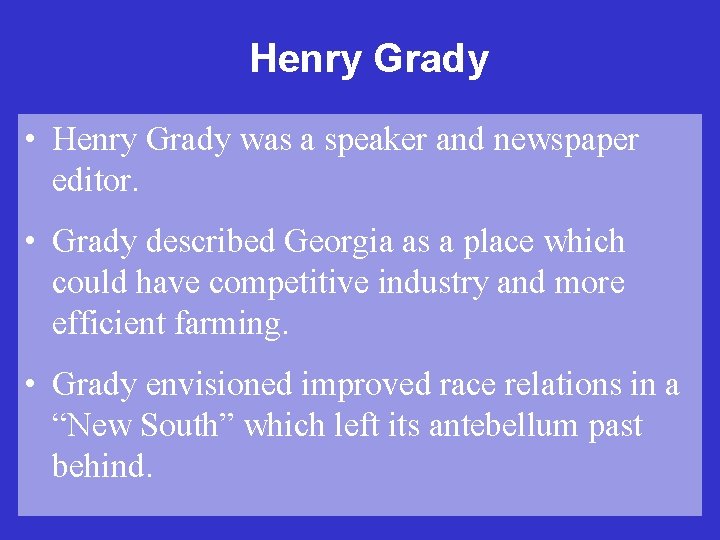 Henry Grady • Henry Grady was a speaker and newspaper editor. • Grady described