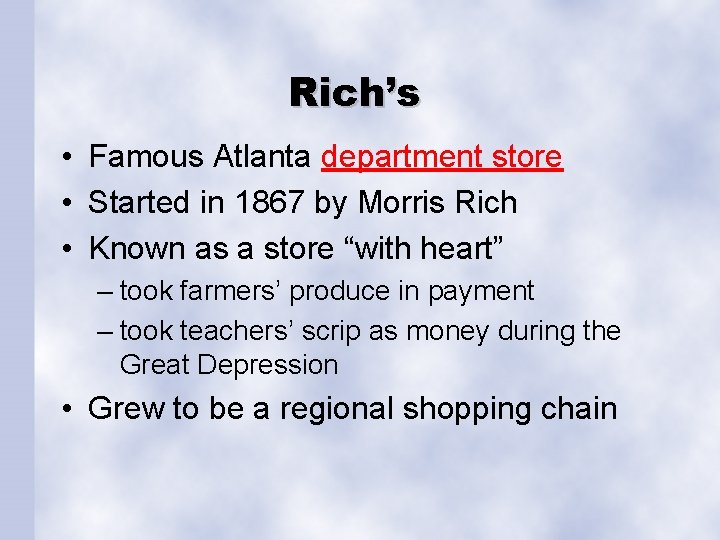 Rich’s • Famous Atlanta department store • Started in 1867 by Morris Rich •