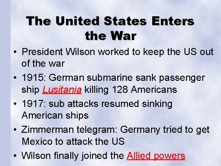 The United States Enters the War • President Wilson worked to keep the US