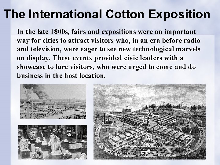 The International Cotton Exposition In the late 1800 s, fairs and expositions were an