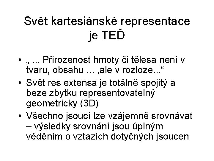 Svět kartesiánské representace je TEĎ • „. . . Přirozenost hmoty či tělesa není