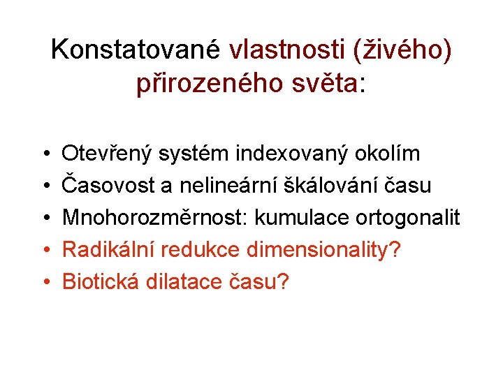 Konstatované vlastnosti (živého) přirozeného světa: • • • Otevřený systém indexovaný okolím Časovost a