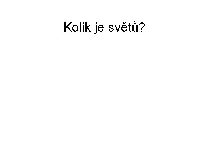 Kolik je světů? 