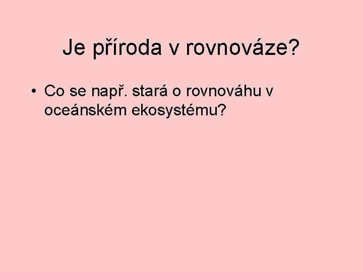 Je příroda v rovnováze? • Co se např. stará o rovnováhu v oceánském ekosystému?