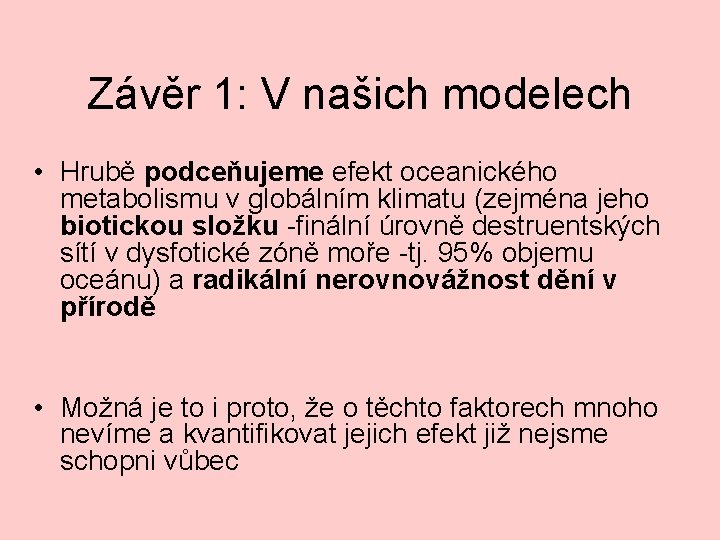 Závěr 1: V našich modelech • Hrubě podceňujeme efekt oceanického metabolismu v globálním klimatu