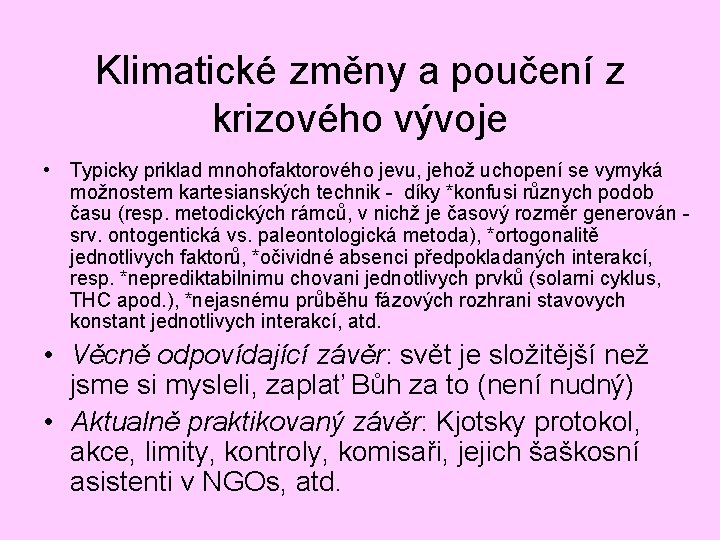 Klimatické změny a poučení z krizového vývoje • Typicky priklad mnohofaktorového jevu, jehož uchopení