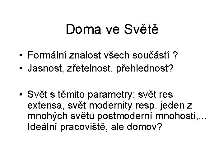 Doma ve Světě • Formální znalost všech součástí ? • Jasnost, zřetelnost, přehlednost? •