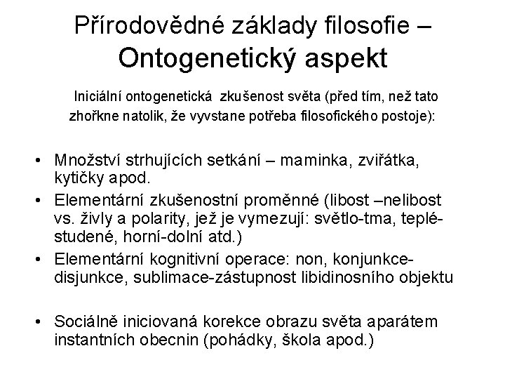 Přírodovědné základy filosofie – Ontogenetický aspekt Iniciální ontogenetická zkušenost světa (před tím, než tato