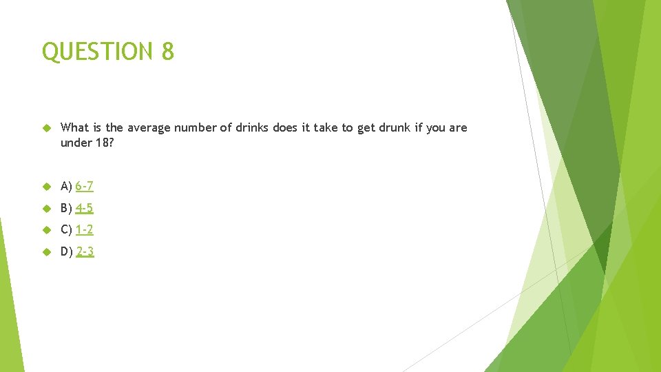 QUESTION 8 What is the average number of drinks does it take to get