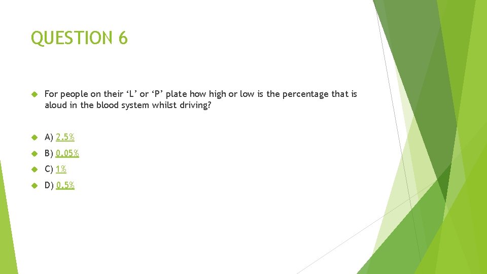 QUESTION 6 For people on their ‘L’ or ‘P’ plate how high or low