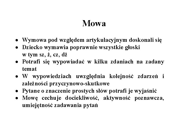 Mowa Wymowa pod względem artykulacyjnym doskonali się Dziecko wymawia poprawnie wszystkie głoski w tym