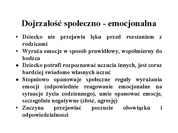 Dojrzałość społeczno - emocjonalna • Dziecko nie przejawia lęku przed rozstaniem z rodzicami •