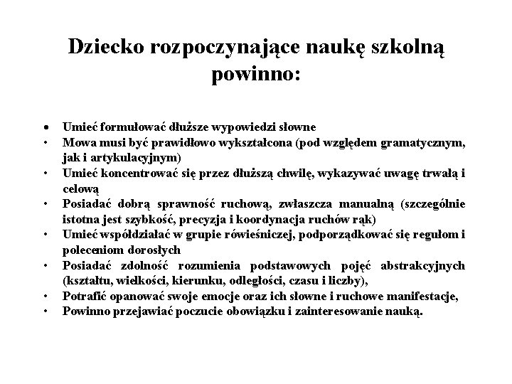 Dziecko rozpoczynające naukę szkolną powinno: Umieć formułować dłuższe wypowiedzi słowne • Mowa musi być