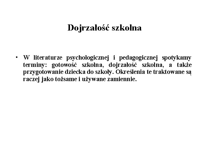 Dojrzałość szkolna • W literaturze psychologicznej i pedagogicznej spotykamy terminy: gotowość szkolna, dojrzałość szkolna,