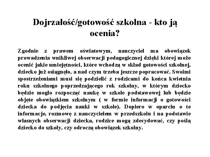 Dojrzałość/gotowość szkolna - kto ją ocenia? Zgodnie z prawem oświatowym, nauczyciel ma obowiązek prowadzenia